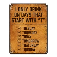 i only drink on days that start with t 9 x 12 inch metal sign funny beer signs for man cave garage basement brewery bar