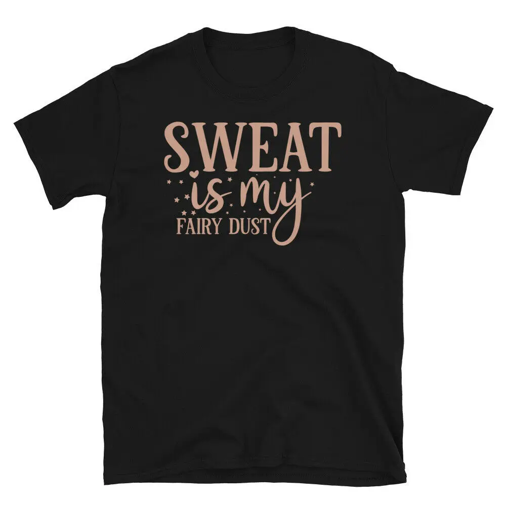 

Sweat Is My Fairy Dust Novelty Gym Fitnes Workout T-Shirt Men's T-shirt