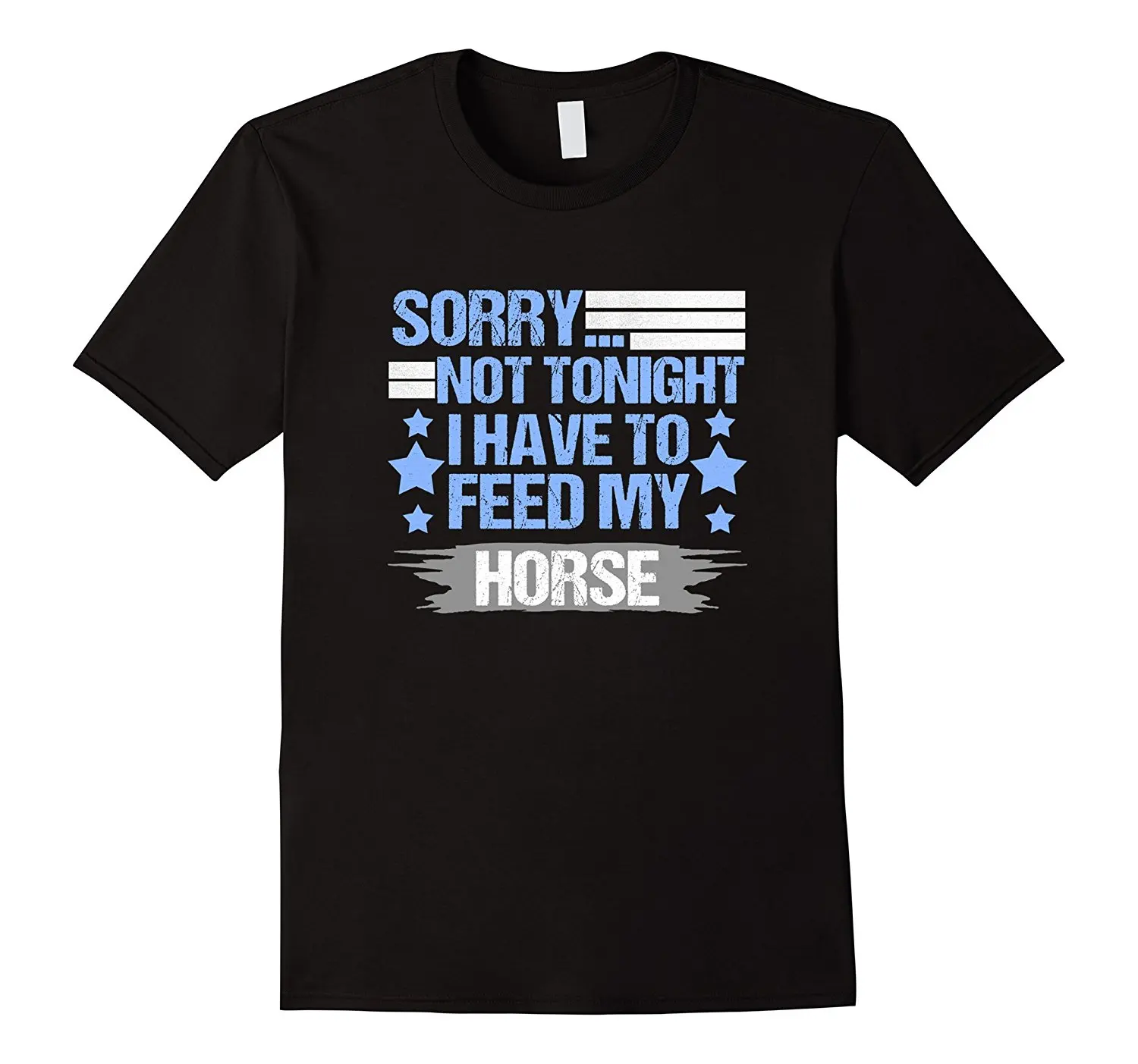 

Sorry Not Tonight I Have To Feed My Horse T-Shirt Cartoon Character New Arrival Male Tees Casual Boy T Shirt Tops Discounts