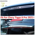 Стоп-сигнал высокого положения, задняя дверь, задние ворота, нижняя полоса, комплект крышек, отделка, аксессуары из нержавеющей стали для Chery Tiggo 8 Pro 2021