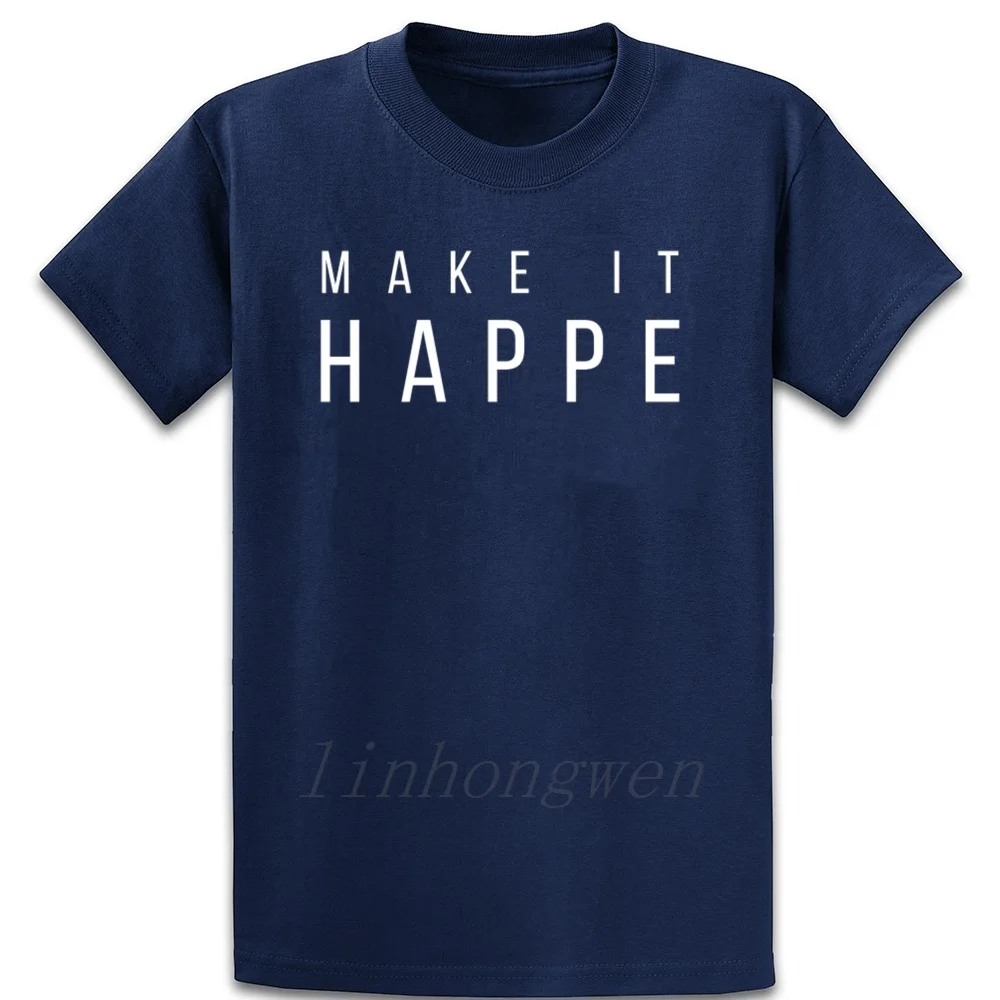 

Make It Happen T Shirt Normal Spring Fit Casual Designs Cotton Homme Round Neck Shirt
