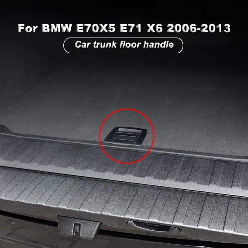 

Car Trunk Floor Handle Tail Cover Bottom Plate Mat Floor Carpet Handle For BMW E70 X5 E71 X6 2006-2013 Auto Accessories