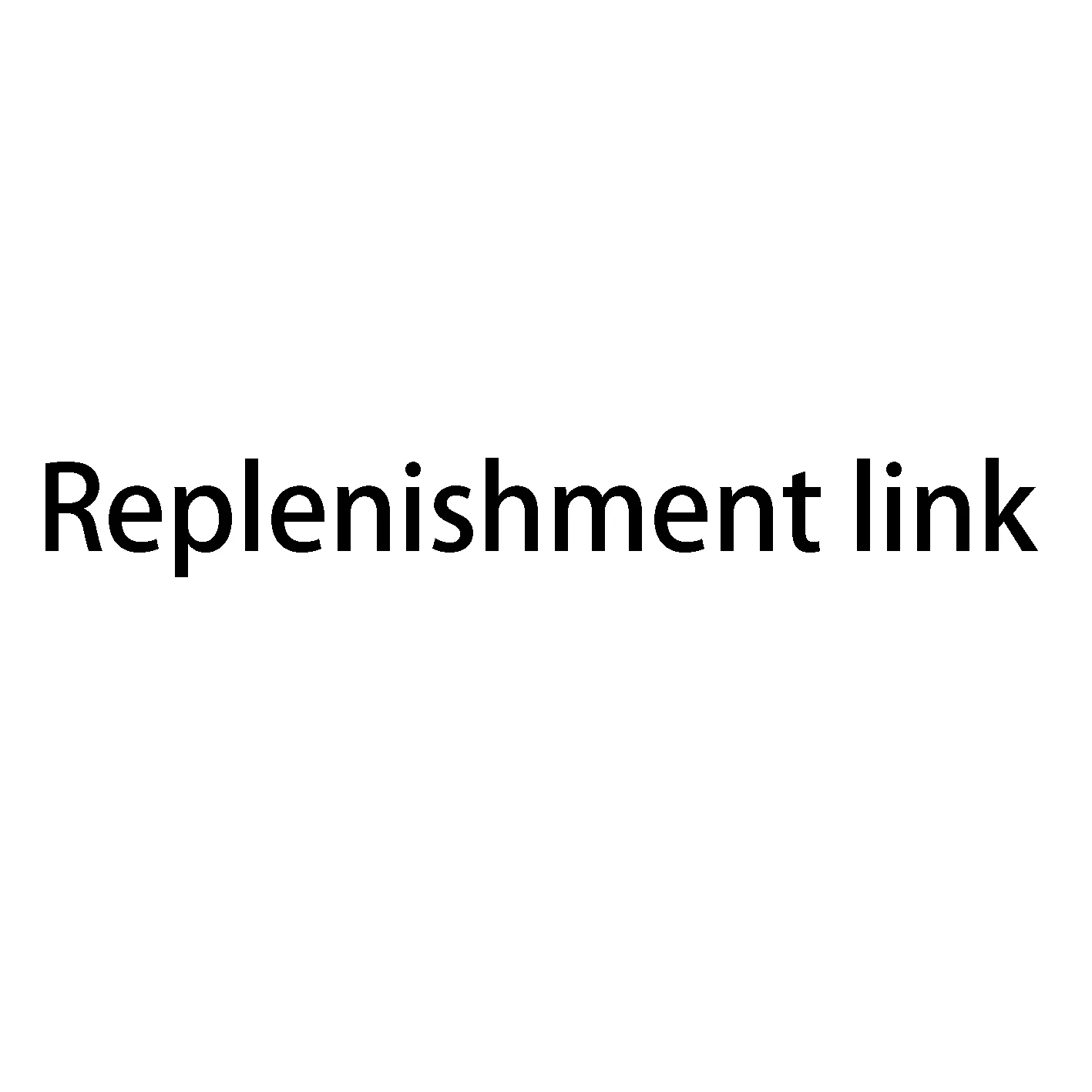 

Dedicated link for replenishment