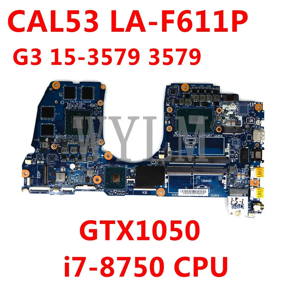 

CN 098C18/0M5H57 CAL53 LA-F611P i7-8750 CPU GTX1050 Mainboard For Dell G3 15-3579 3579 Laptop Motherboard Tested Working Well