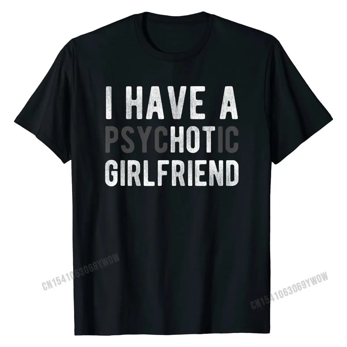 

I Have A Psychotic Girlfriend Funny Boyfriend Joke Shirt T-Shirt Rife Men T Shirt Normal T Shirt Cotton Casual