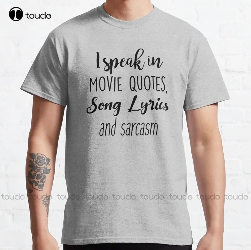 

New I Speak In Movie Quotes Song Lyrics And Sarcasm Classic T-Shirt Cotton Tee Shirt mens athletic shirts fashion funny new