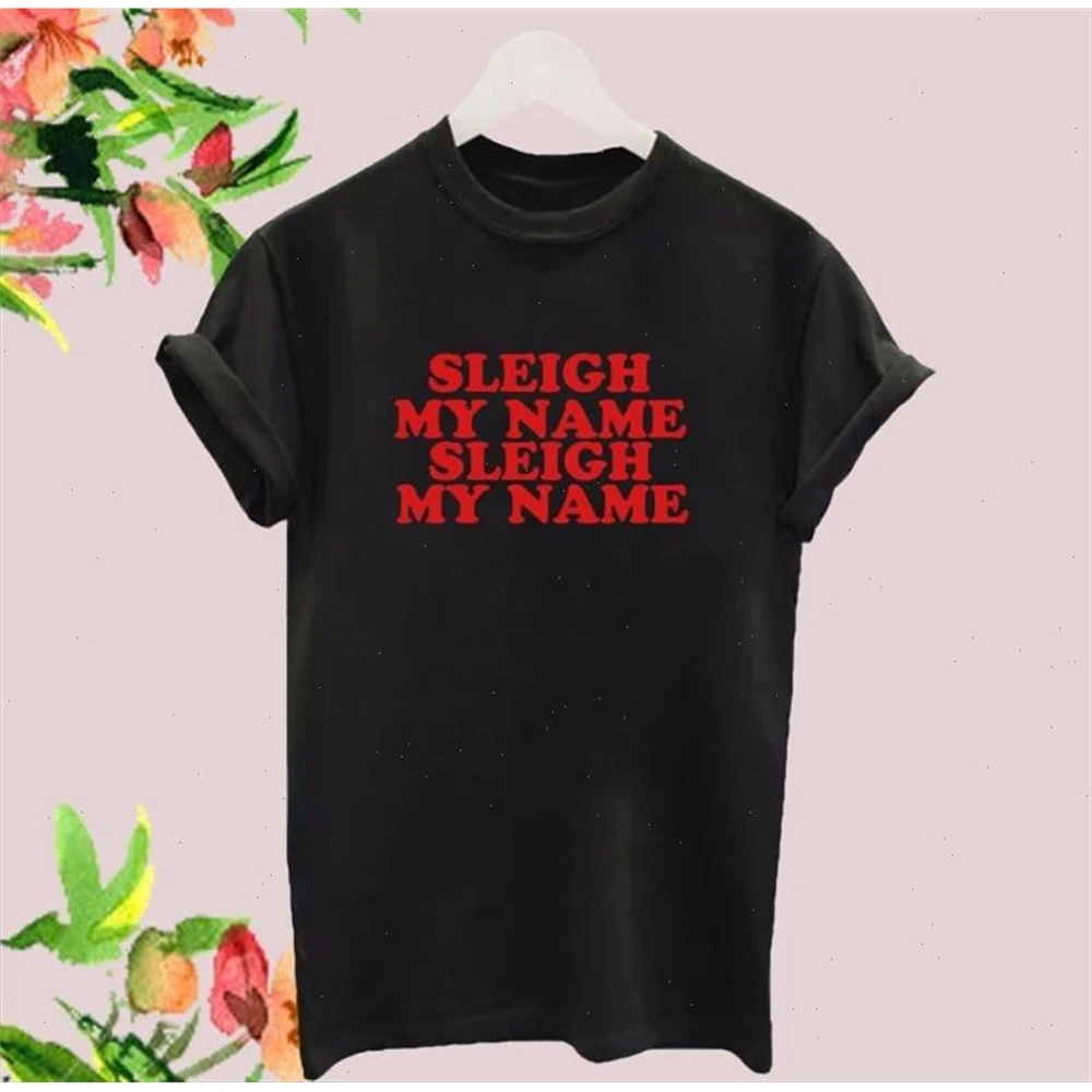 

SLEIGH MY NAME red Women tshirt Casual Funny t shirt For Lady Yong Girl Tee