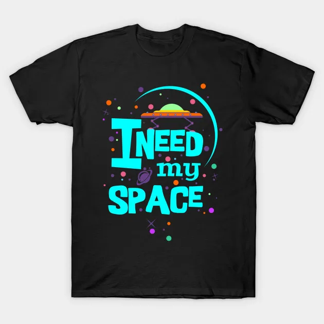 

Men t-shirt I Need My Space turquoise colorful message tshirt Women t shirt