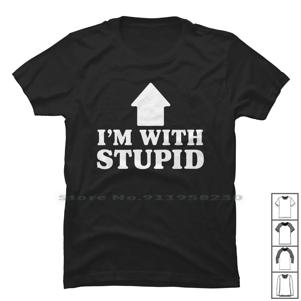 

I'm With Stupid T Shirt 100% Cotton I'm With Stupid Stupid With Up St Pi Ny Funny