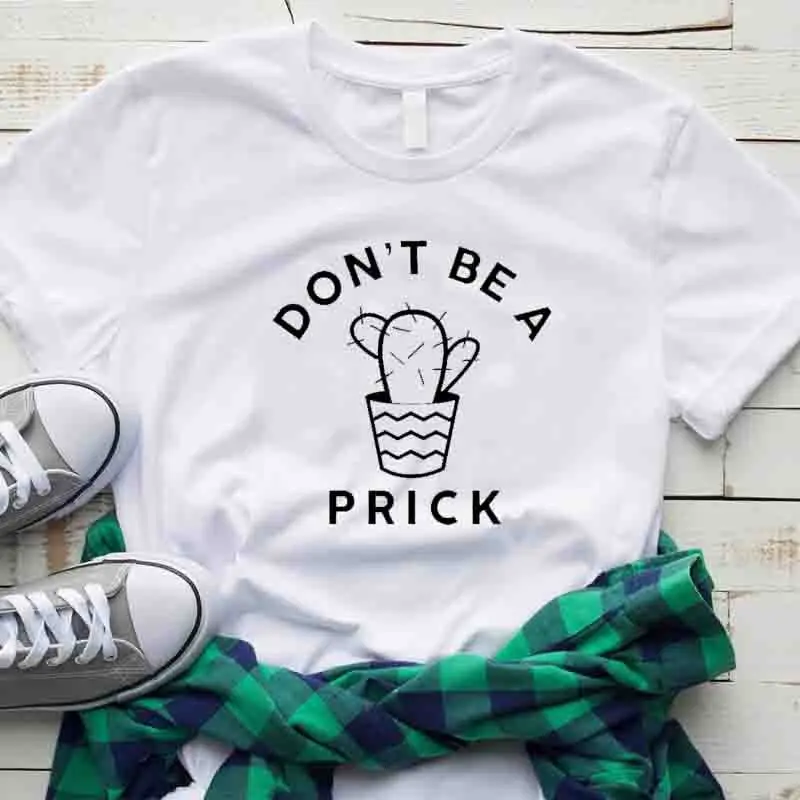 

100% Pure Cotton Women T Shirt DON'T BE A PRICK Printed Tshirt Ladies Short Sleeve Tee Shirt Women Female Tops Clothes Mujer