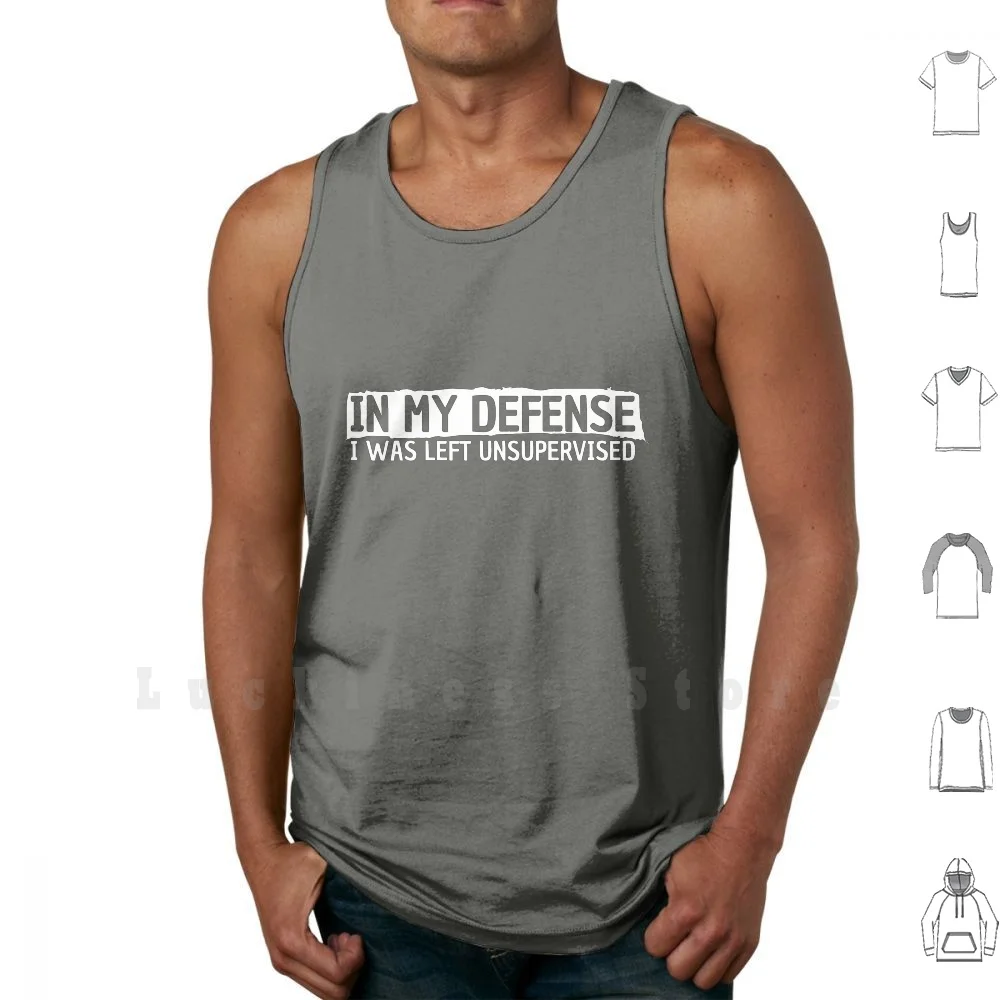 

In My Defense I Was Left Unsupervised Funny Humor Excuse Saying tank tops vest sleeveless In My Defense I