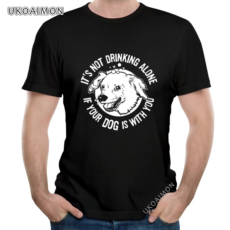 

New Coming Drinking With Your Dog Crazy Personalized T-Shirt Streetwear Fashion T-Shirts Youth 100% Cotton Tee Shirt Gifts