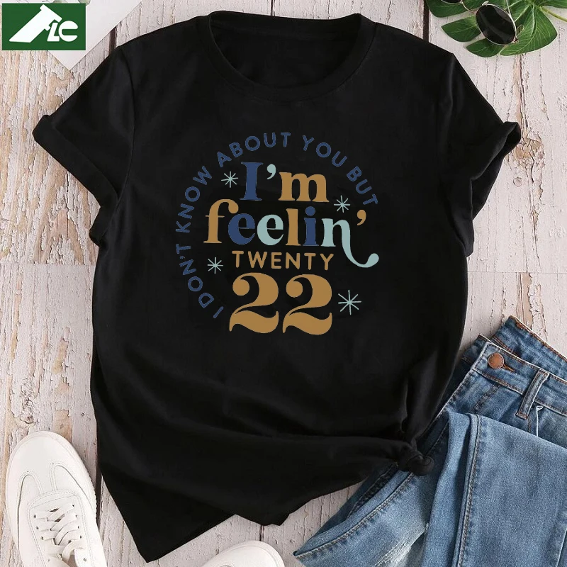 

I Don't Know About You But I'm Feeling 2022 Oversized Tee Women Tops 100% Cotton Graphic T Shirt Ladies unisex Fahion Shirt