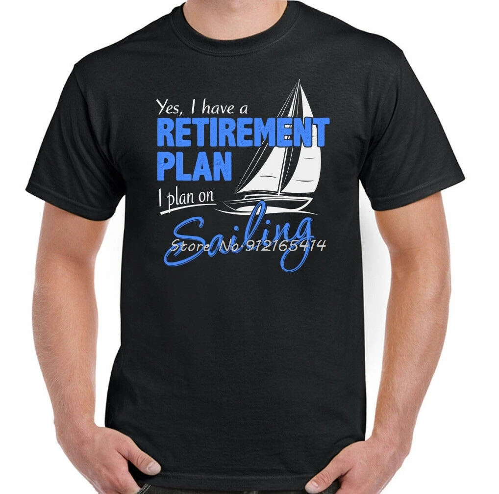 

Sailing Retirement Plan Mens Funny Sailors T-Shirt Boat Ship Yacht Royal Navy Unisex Loose Fit TEE Shirt Streetwear