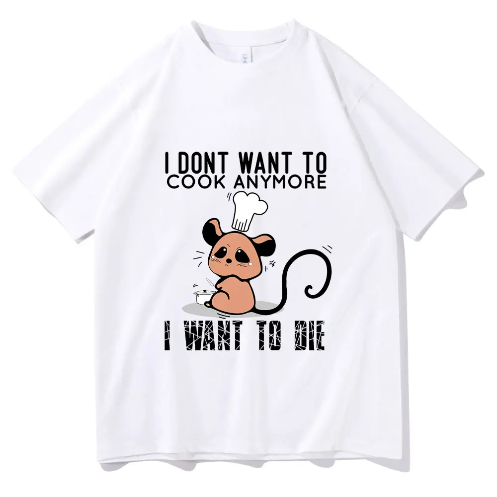 

I Dont Want To Cook Anymore I Dont Want To Die T Shirts Man Woman Funny Pure Cotton Tshirt Cute Kitty Print T-shirt Short Sleeve