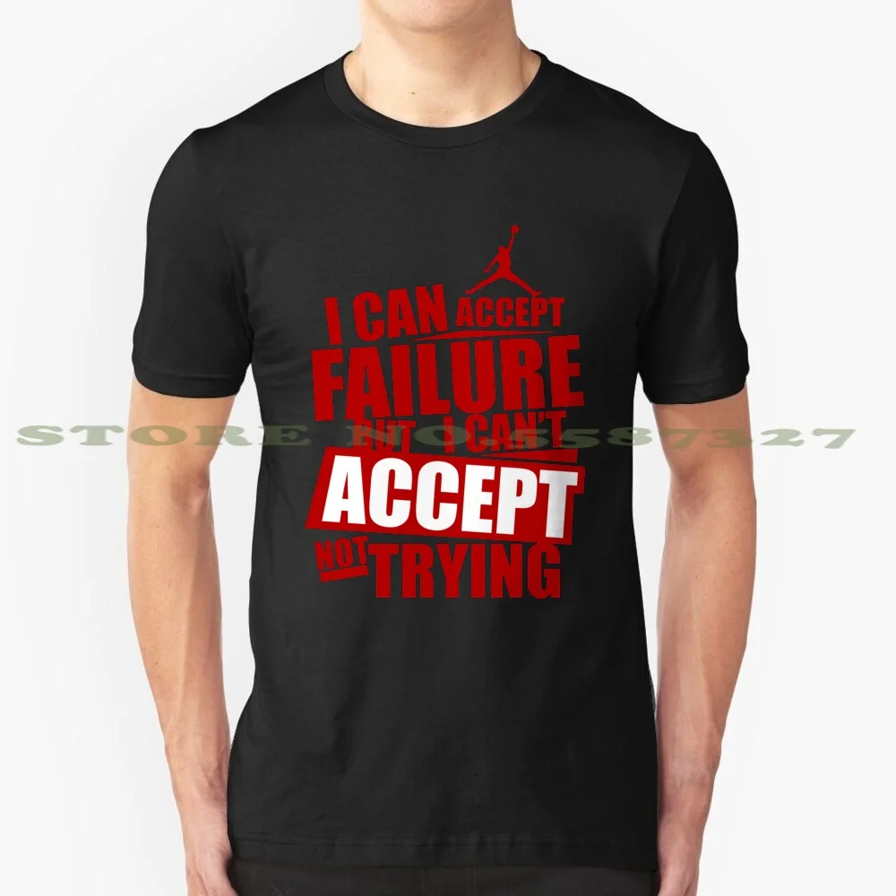 

I Can Accept Failure But I Can'T Accept Not Trying Black White Tshirt For Men Women Ka Creative Design Motivational Accept