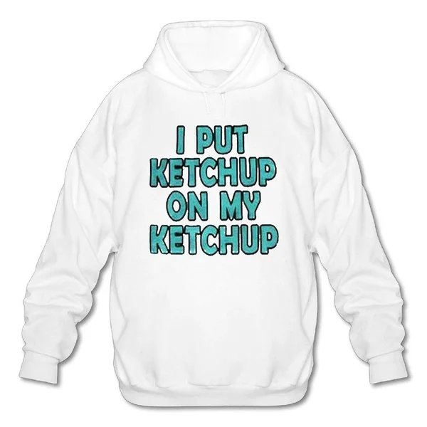 

Men's Long Sleeve Cotton Hoodie I Put Ketchup On My Ketchup. Sweatshirt