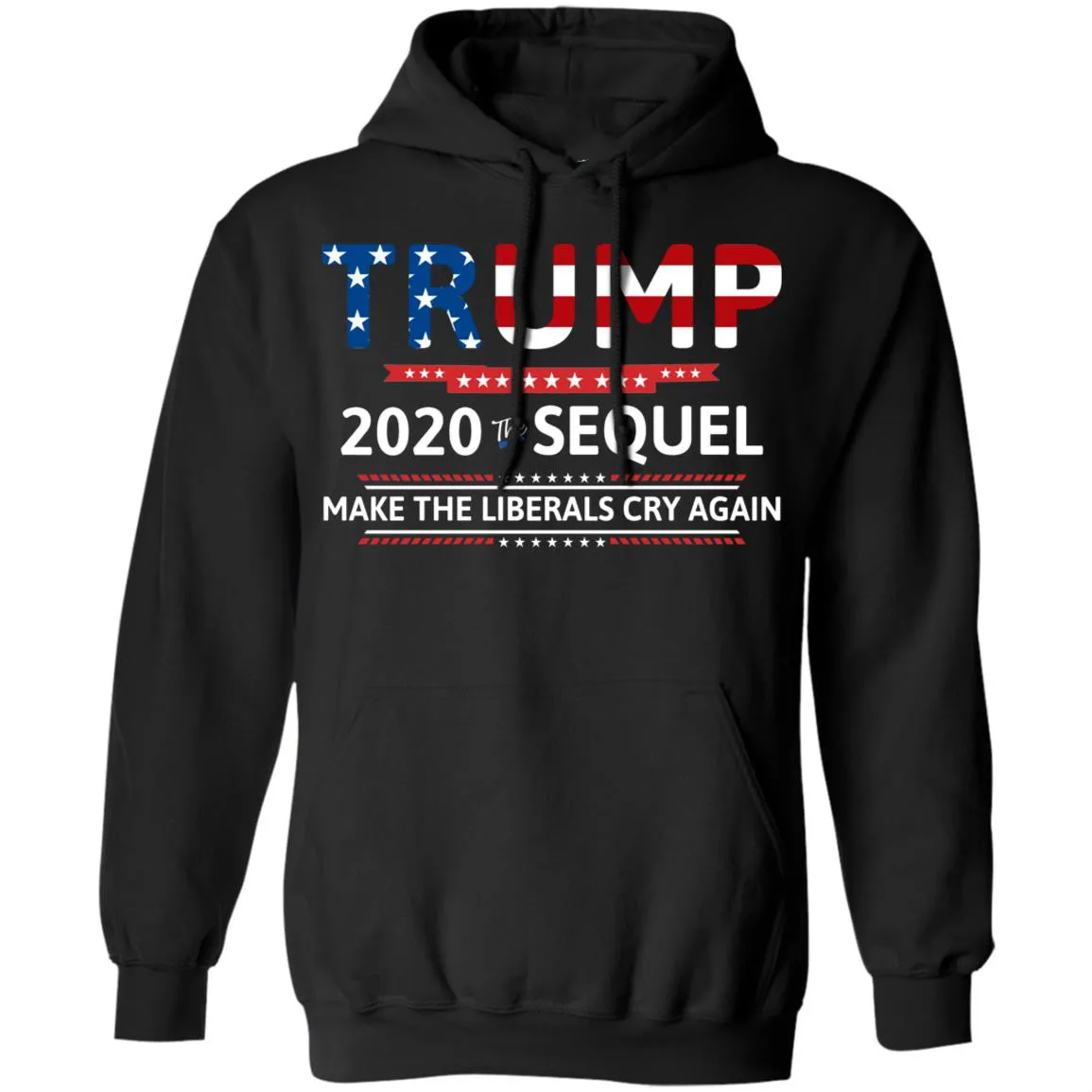 

Trump 2020 The Sequel Make The Liberals Cry Again Unisex Hoodie