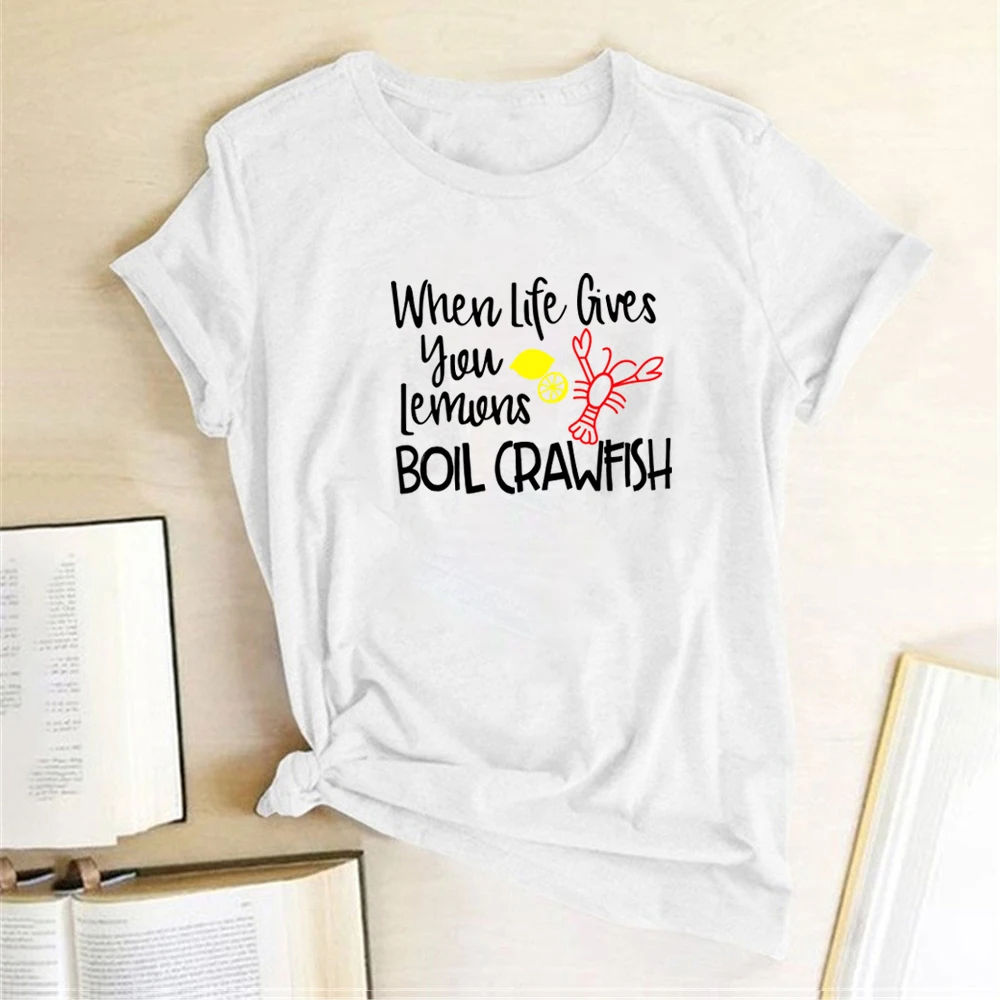 

When Life Gives You Lemons Boil Crawfish Printing T-shirts Women Summer Woman Tshirts Fashion Graphic Tees Aesthetic Feminist