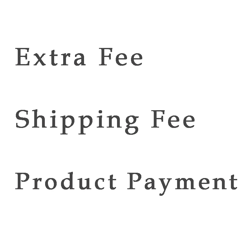 

Shipping Fee / Extra Fee