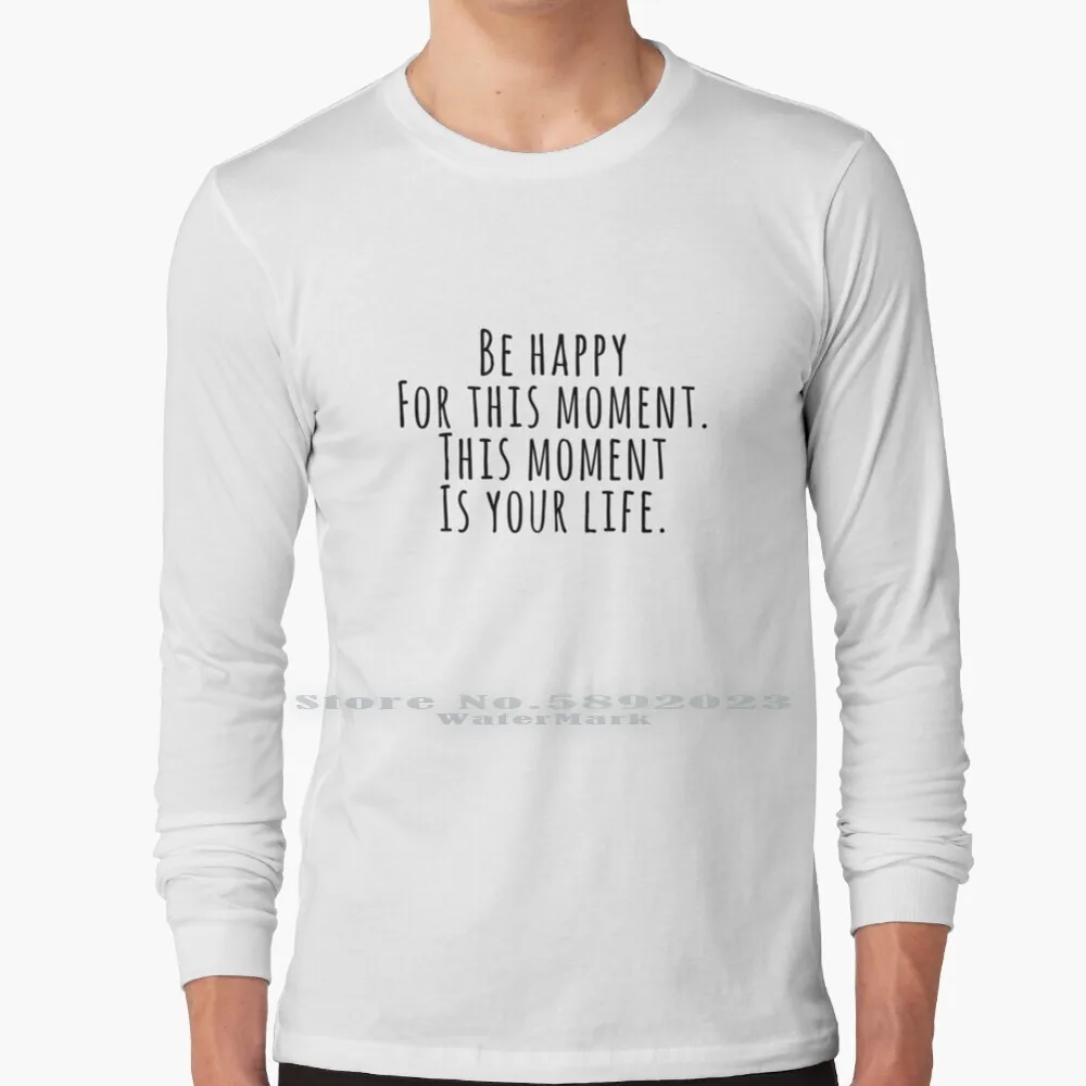 Будьте счастливы в этот момент момент-это ваша жизнь футболка с длинным рукавом