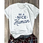 Мужская футболка из чистого хлопка, стильная женская футболка с надписью Be A Nice, футболка с надписью Be A Nice и надписью Be A Nice