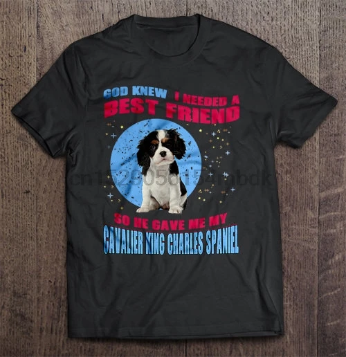 Мужская футболка с надписью God known I Need A Best Friend So He Give Me My Cavalier King Charles Spaniel женская и |