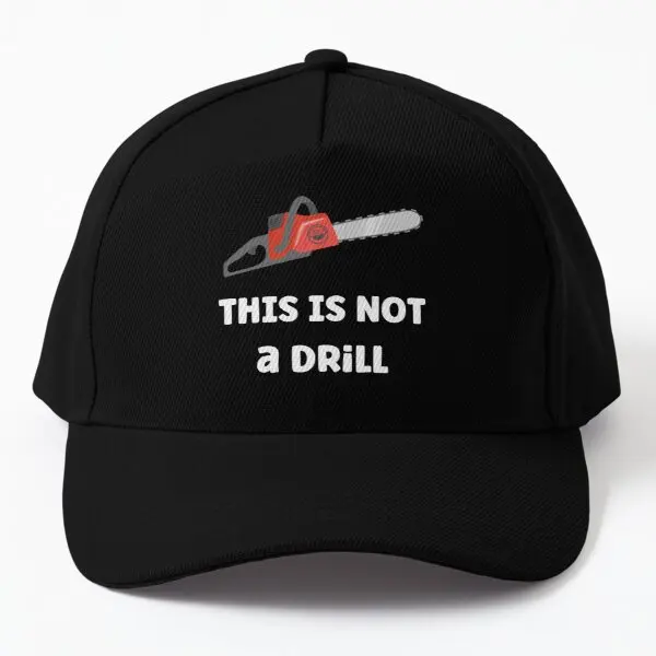 

This Is Not A Drill Chainsaw Funny Qu Baseball Cap Hat Summer Bonnet Mens Casquette Outdoor Sport Snapback Spring Black Sun