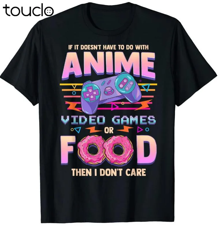 

If Its Not Anime Video Games Or Food I Don'T Care T-Shirt cute shirts