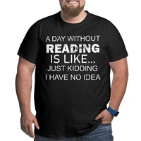 a day without reading is like bookworm funny cotton short sleeve book lovers gifts crewneck clothes big size 4xl 5xl 6xl
