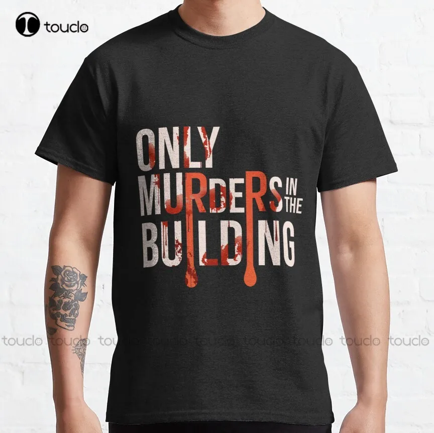 

#Only Murders In The Building Classic T-Shirt White Shirts Custom Aldult Teen Unisex Digital Printing Tee Shirts Xs-5Xl Unisex