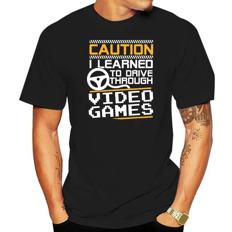 

Caution I Learned To Drive Through Video Games Funny Gamer T-Shirt Cotton Young T Shirt Normal T Shirt Special Birthday