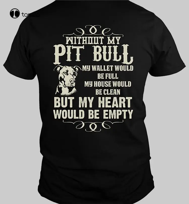 

Summer Cool Tee Shirt Without My Pit Bull T Shirt Unisex Available In All Sizes Up To 3 Xl Back Funny T-Shirt Fashion Funny New