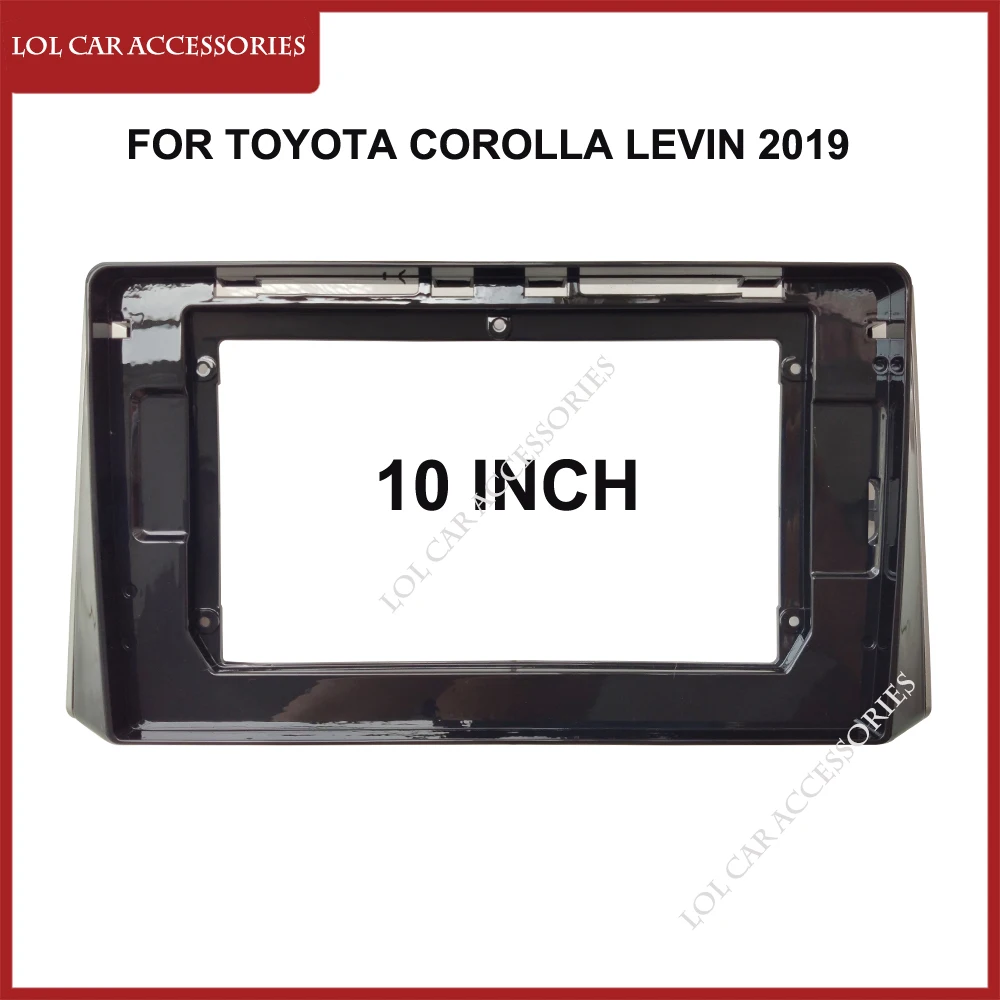 

10 Inch Car Radio Fascias For TOYOTA Corolla Levin 2019 Head Unit 2 Din DVD GPS MP5 Android Player Dash Panel Frame Cover