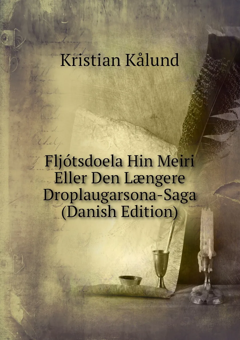 Книга Fljotsdoela Hin Meiri Eller Den Laengere Droplaugarsona-Saga (Danish Edition). Kristian Kalund (art.: 3920bc66747ab) - 3920bc66747ab