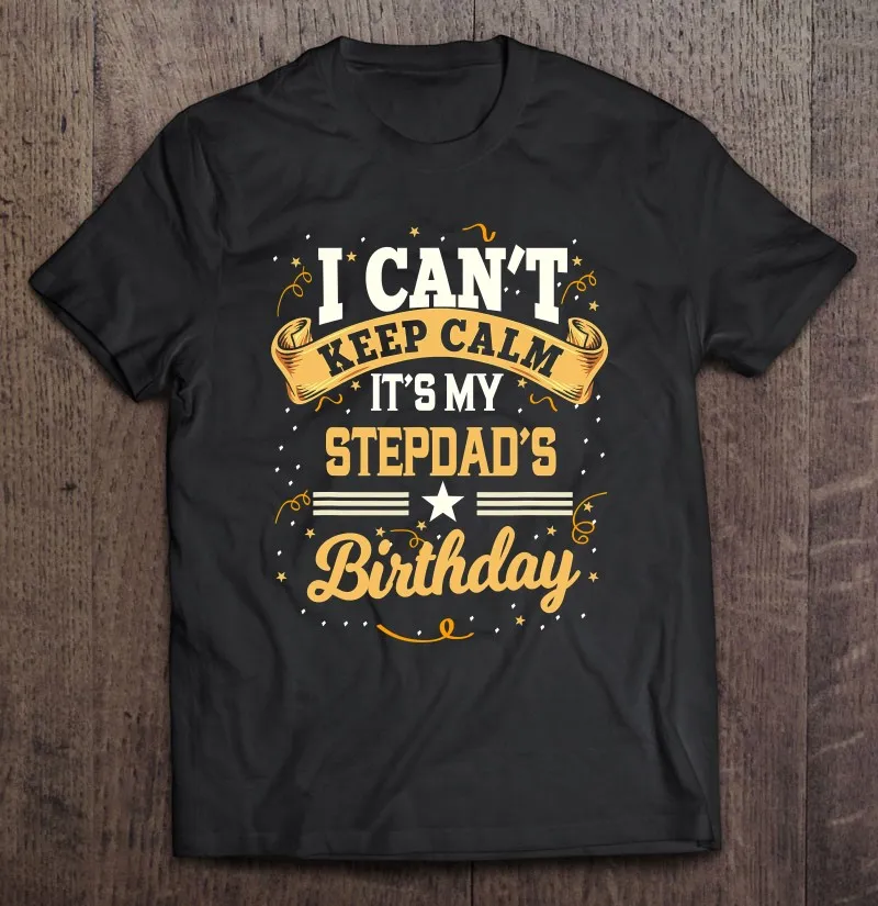 

Футболка Мужская/женская с надписью «I Can Keep Calm It's My Stepdad's Birthday вечерние Gift»