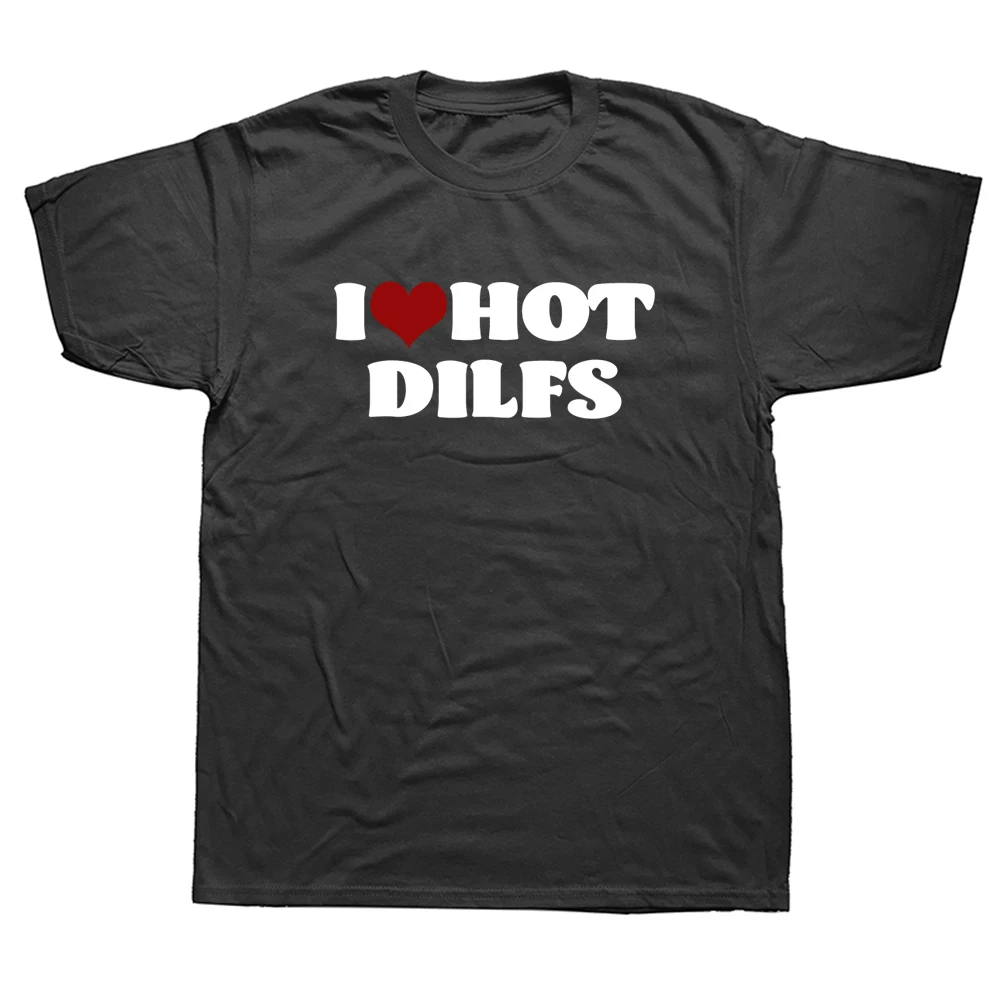 

Funny I Love Heart Hot Dilfs Sarcastic T Shirts Graphic Cotton Streetwear Short Sleeve Harajuku Boyfriend Husband Humor T-shirt