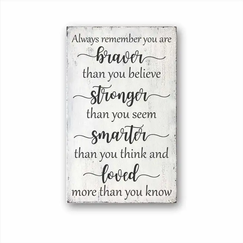 

Always Remember You Are Braver Than You Believe Stronger Than You Seem Smarter Than You Think And Loved More Than You Know, Farm