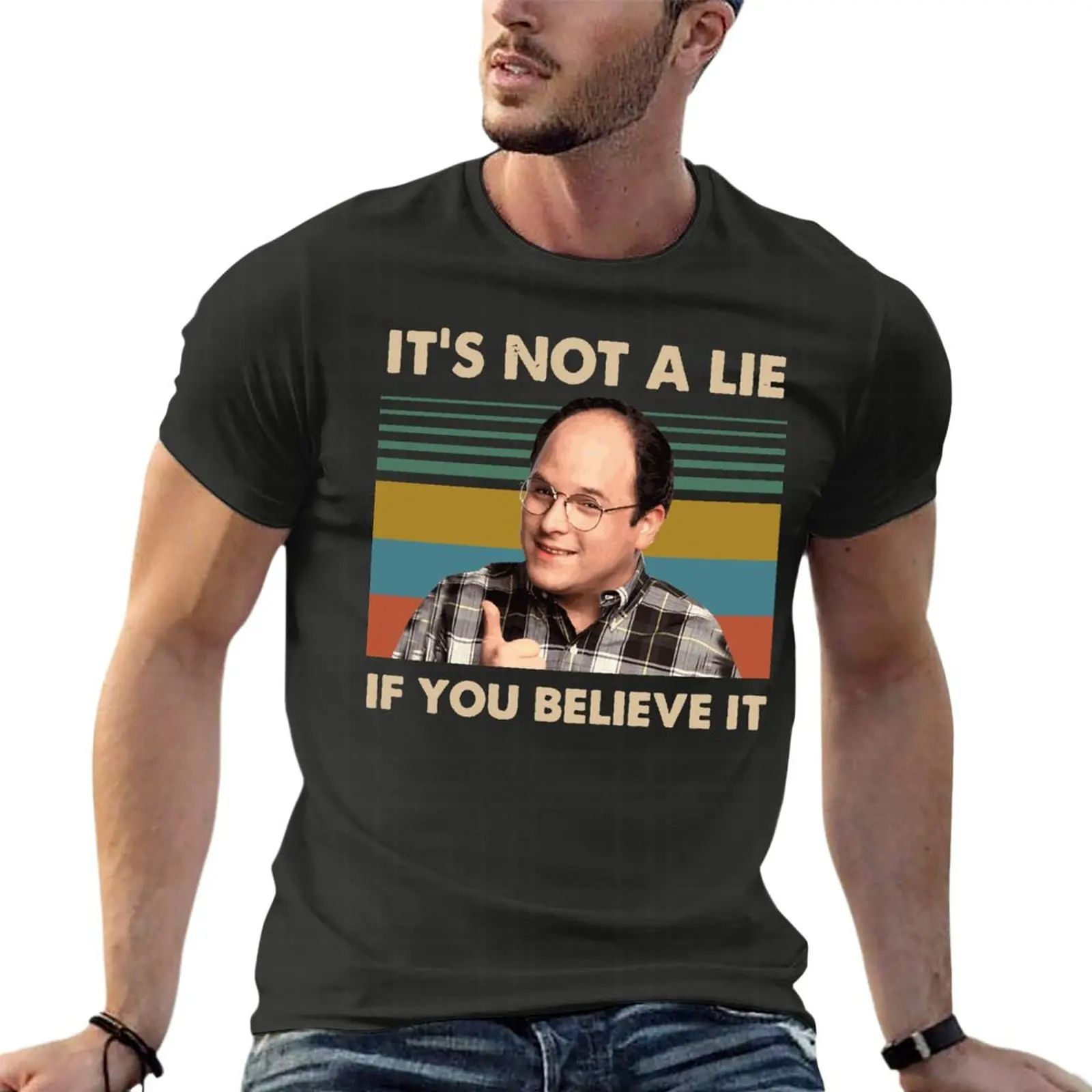 

Seinfeld George Costanza It’S Not A Lie If You Believe It Vintage Oversize T Shirts Custom Men Clothes 100% Cotton Streetwear Bi