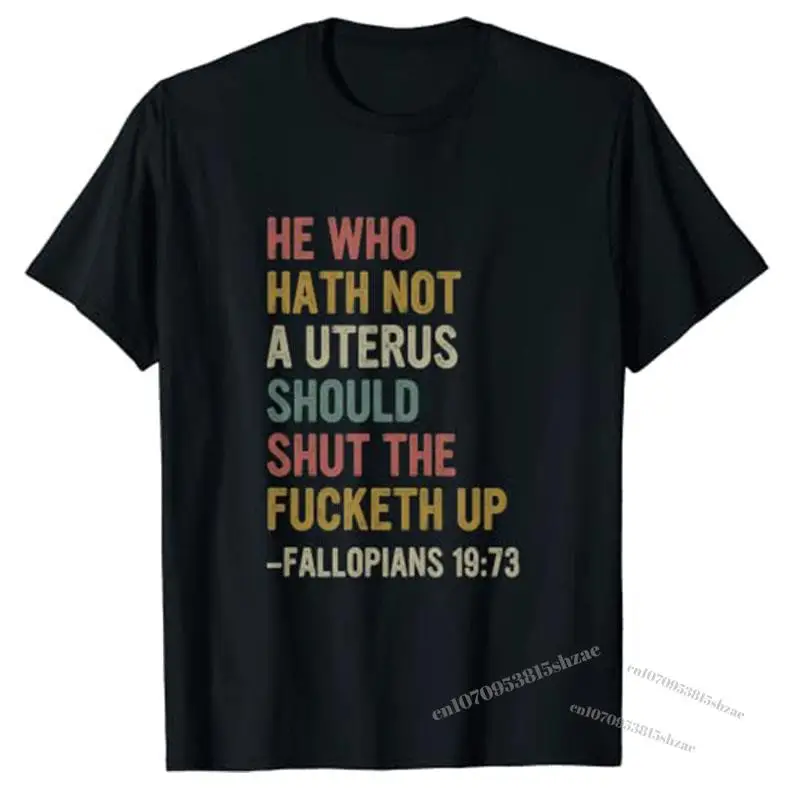 

He Who Hath No Uterus Shall Shut The Fcketh Up REtro Vintage T-Shirt Feminism Sayings Quote Graphic Tee Tops Feminist Gifts