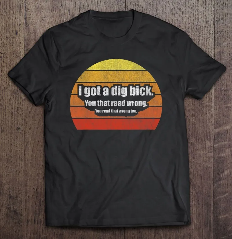 Новинка забавная футболка с рисунком смешного юмора и надписью I Got A Dig Bick для