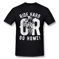 ride hard or go home dirt bike t shirts casual clothes men tshirts fashion sweatshirt cotton clothing t shirts tee top