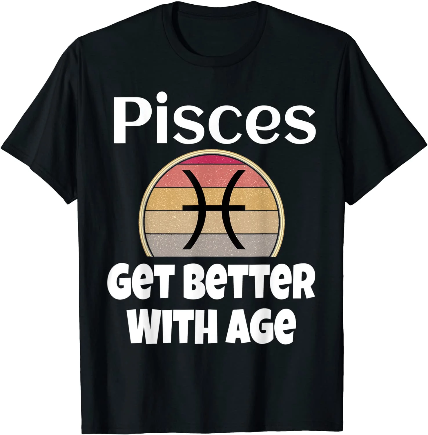 

Pisces Get Better With Age Zodiac Sign Gifts Astrology Shirt T-Shirt