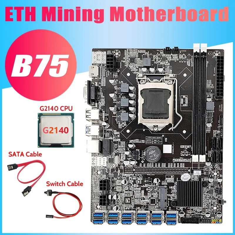 

B75 USB ETH Mining Motherboard+G2140 CPU+SATA Cable+Switch Cable 12XPCIE To USB3.0 DDR3 LGA1155 BTC Miner Motherboard