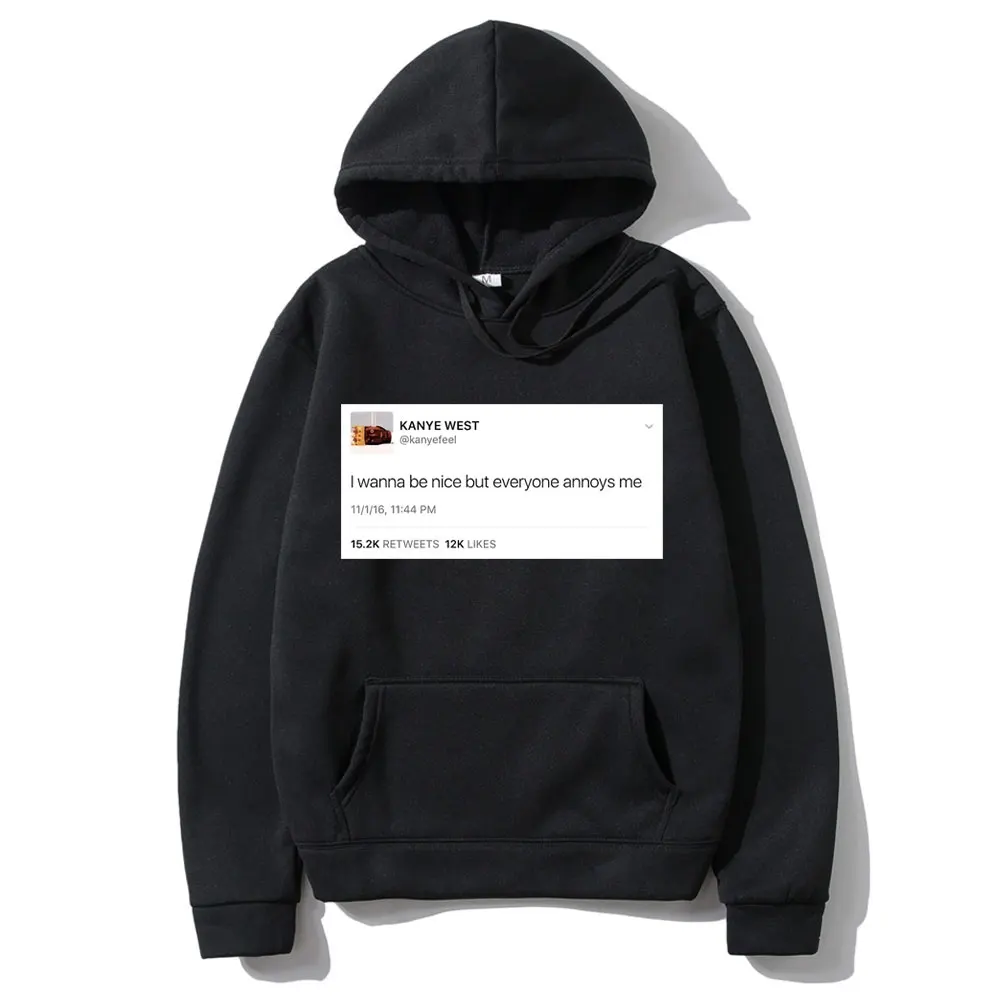 

Funny Tweet Kanye West Hoodie I Wanna Be Nice But Everyone Annoys Me Hoodies Long Sleeves Men Women Fashion Oversized Sweatshirt