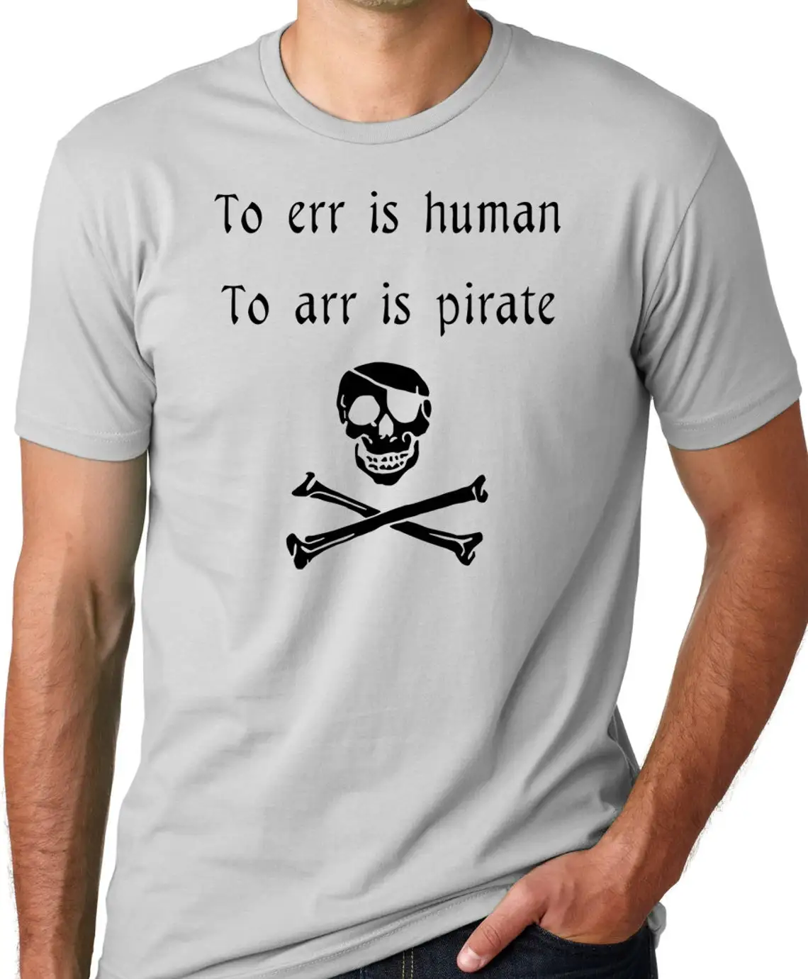 

To ERR is human, to ARR is pirate funny T shirt screenprinted Humor Tee
