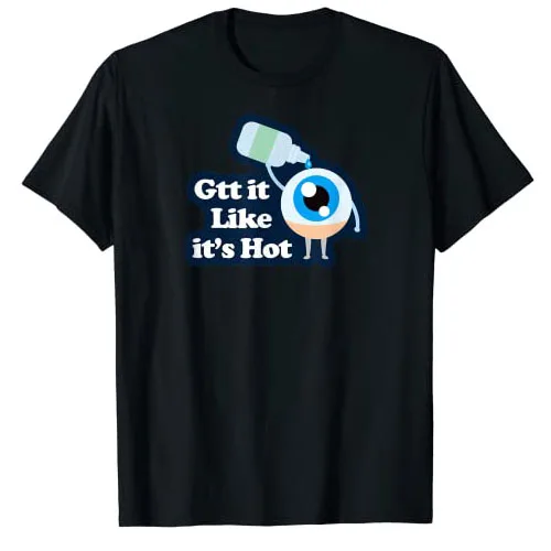 

Gtt It Like It's Hot - Funny Eye Drop T-Shirt Humor Funny Eyes Surgeons,Nurses & Scrub Techs Graphic Tee Top Short Sleeve Outfit