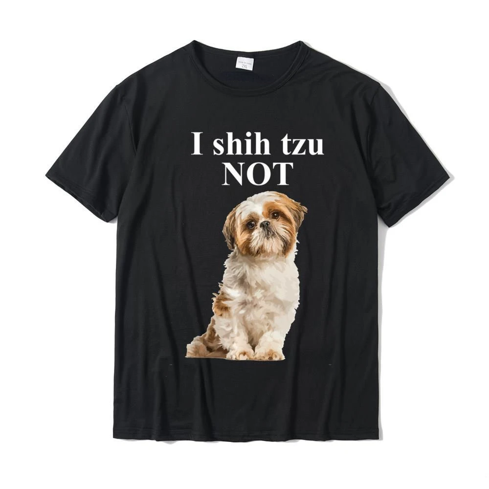 

I Shih Tzu NOT! Hot Sale Cotton Round Short sleeved T-shirt spring and summer men's and women's large shirt wholesale