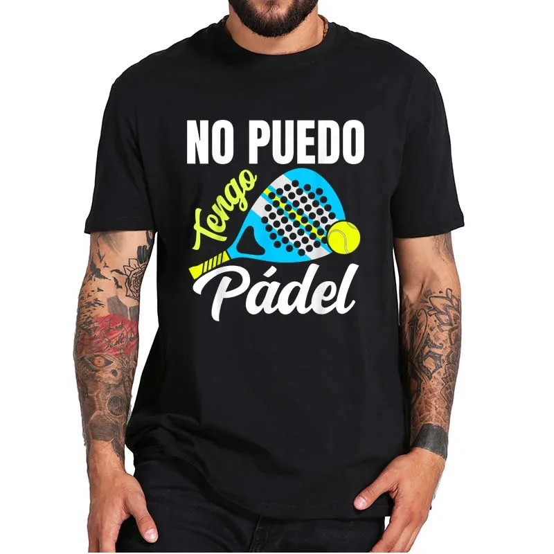 

Funny Padel T-shirt I Can't Have Padel Lovers Essential T Shirt For Men 100% Cotton Casual Summer Soft Tee EU Size