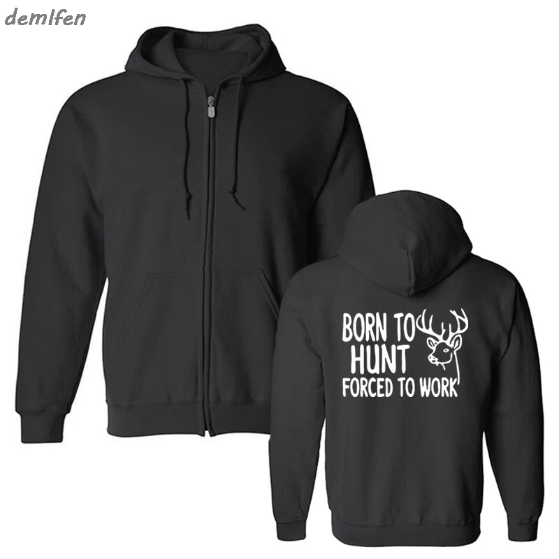 

Born To Hunt Forced To Work Funny Printed Sweatshirt Men Fleece Zipper Hoodies Spring Autumn Casual Tops Jacket Hoody
